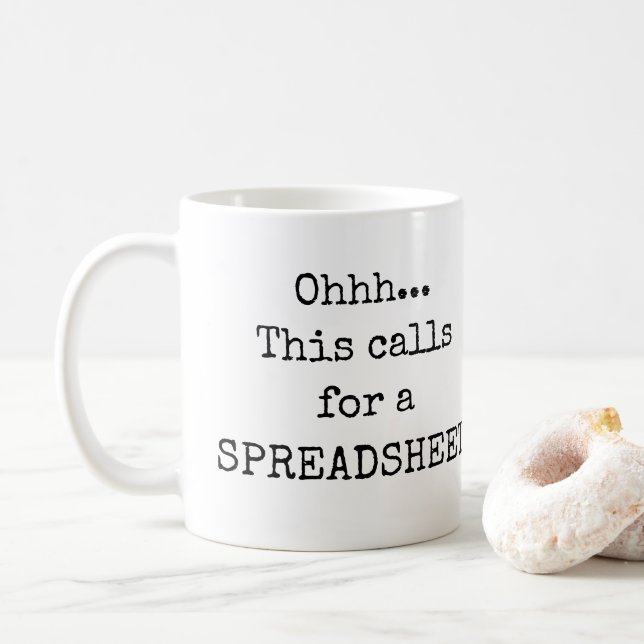 This calls for a Spreadsheet Funny Quotes Coffee Mug (With Donut)