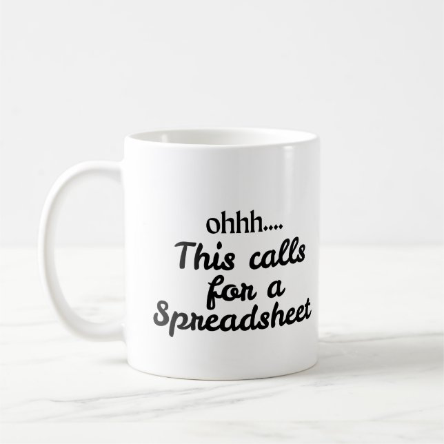 This calls for a Spreadsheet Funny Quotes Mug (Left)
