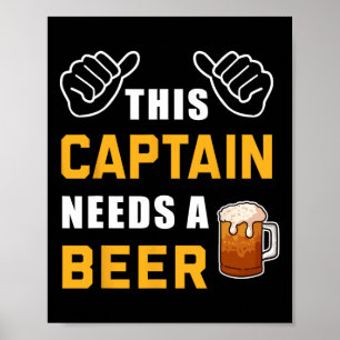 This Captain Needs A Beer Lover Boater Funny Boat  Poster