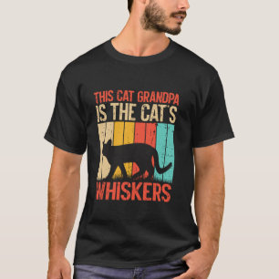 This Cat Grandpa is the Catu2019s Whiskers Cat Gra T-Shirt