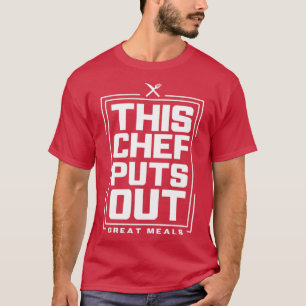 This Chef Puts Out Great Meals 2  T-Shirt