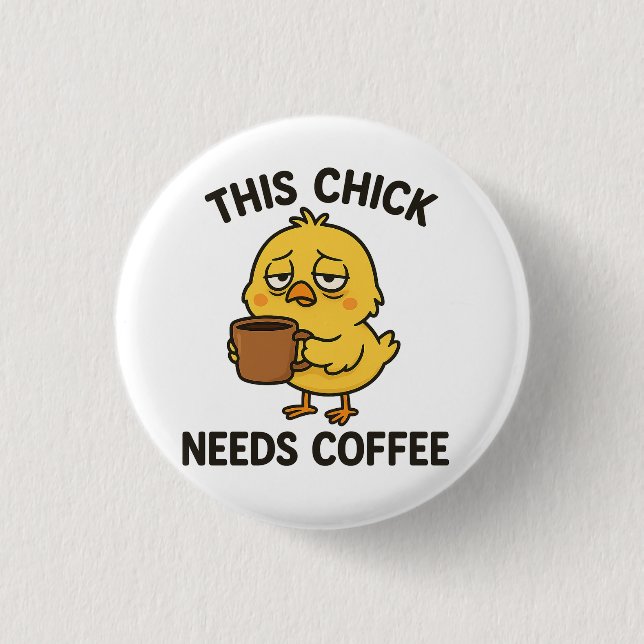 This Chick Needs Coffee 1 Inch Round Button (Front)