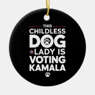 This Childless Dog Lady is Voting Kamala Election Ceramic Ornament