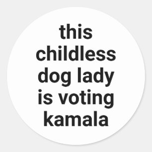 This childless dog lady is voting kamala fun white classic round sticker