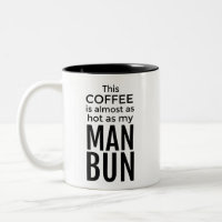 This Coffee is Almost as Hot as My Man Bun Mug