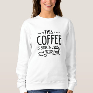 This Coffee Is Broken Sweatshirt