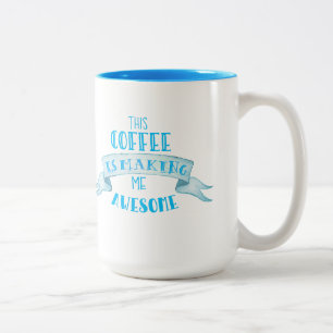 "This Coffee is making me Awesome" Mug