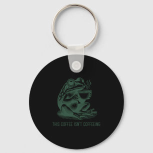 This Coffee Isn't Coffeeing Funny Cafeine Addictio Keychain