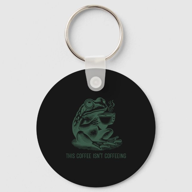 This Coffee Isn't Coffeeing Funny Cafeine Addictio Keychain (Front)