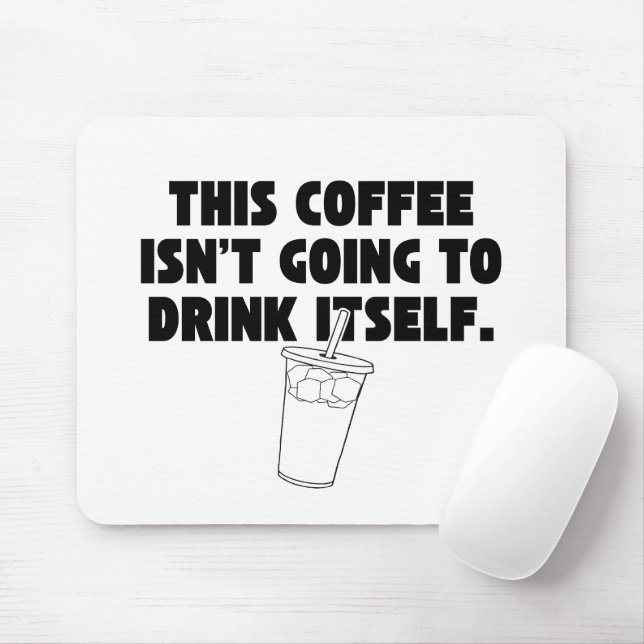 'This Coffee Isn't Going To Drink Itself' Funny  Mouse Pad (With Mouse)