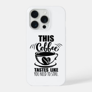 This Coffee Tastes Like You Need To STFU Phone Rin iPhone 15 Pro Case