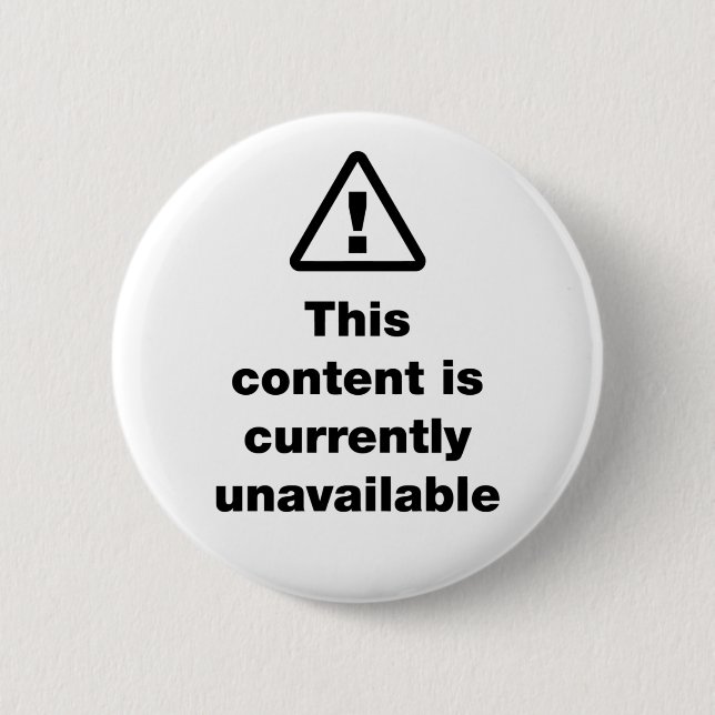 ⚠ This Content Is Currently Unavailable 2 Inch Round Button (Front)