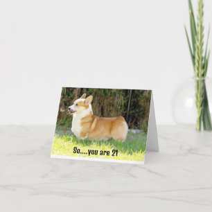THIS CORGIE KNOWS WHY U R HAPPY AT 21 CARD