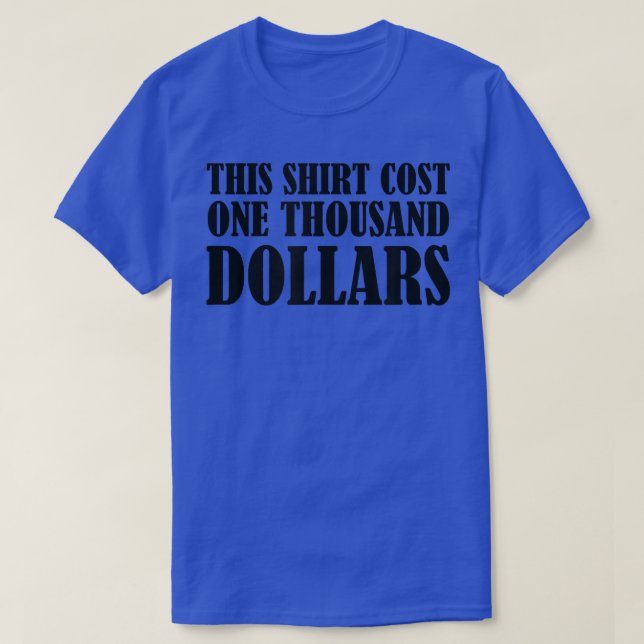 This  Cost One Thousand Dollars Funny Saying  T-Shirt (Design Front)