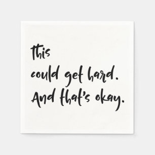 "This could get hard. And that's okay." Typography Napkin