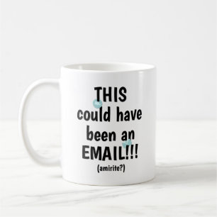 This Could Have Been an Email Coffee Mug