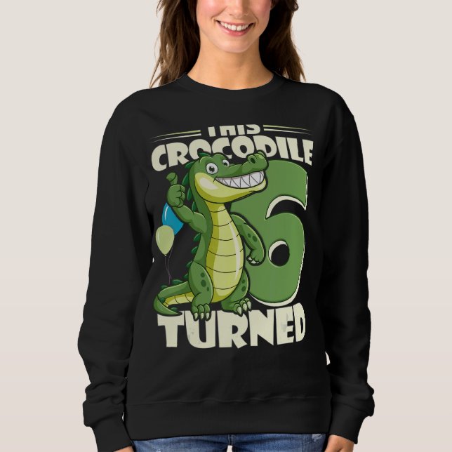 This Crocodile Turned 6 Year Boy 6th Birthday Alli Sweatshirt (Front)