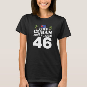 This Cuban Just Turned 46 Cuba Cubano 46th Birthda T-Shirt
