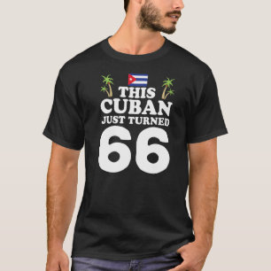 This Cuban Just Turned 66 Cuba Cubano 66th Birthda T-Shirt