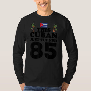 This Cuban Just Turned 85 Cuba Cubano 85th Birthda T-Shirt
