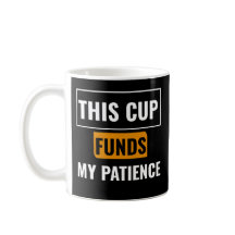 This Cup Funds My Patience — Trader Mug Design