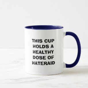 THIS CUP HOLDS A HEALTHY DOSE OF HATERAID