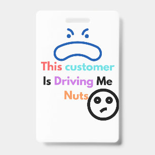 This customer is driving me nuts badge