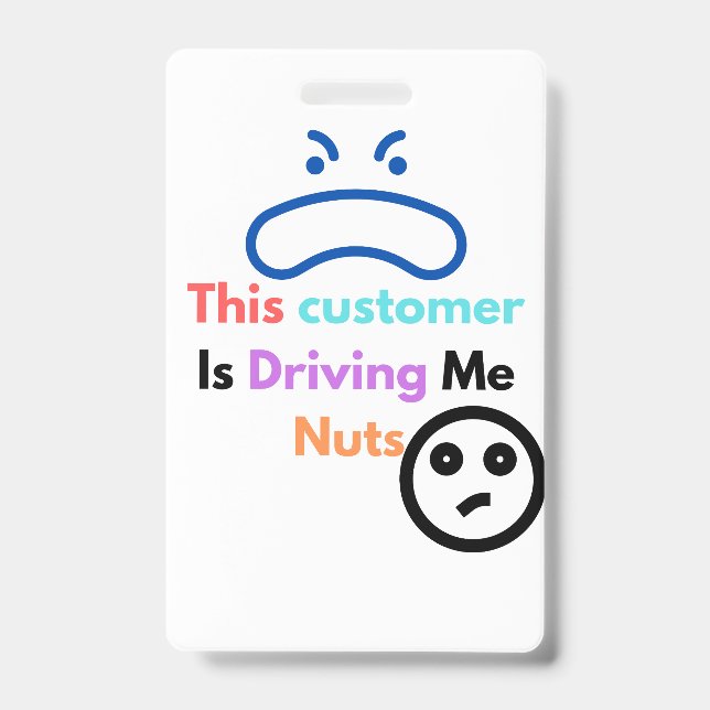 This customer is driving me nuts badge (Front)