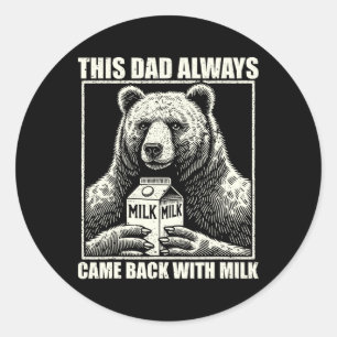 This Dad Always Came Back With Milk Funny Fathers Classic Round Sticker