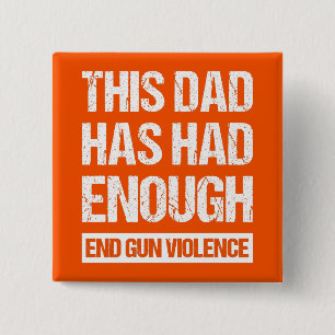 This Dad Has Had Enough - End Gun Violence I 2 Inch Square Button
