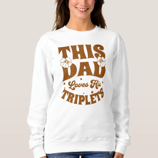 This Dad Loves His Triplets-Fathers Day-Funny Sweatshirt (Front)