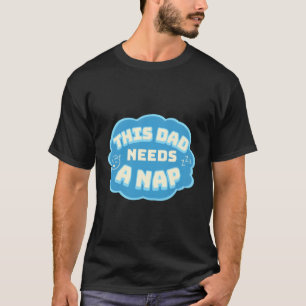 This Dad Needs A Nap Sleepy Dad New Dads Fathers D T-Shirt