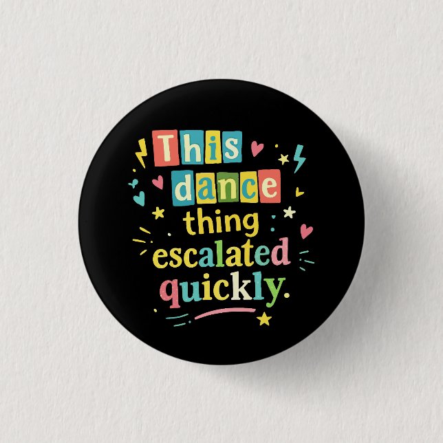 This dance thing escalated quickly 1 inch round button (Front)