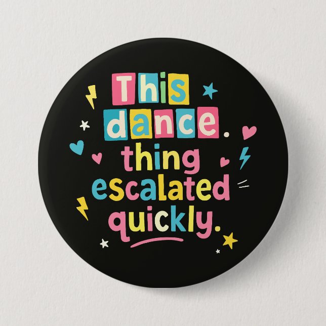 This dance thing escalated quickly 3 inch round button (Front)