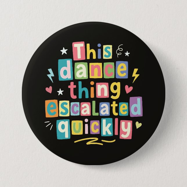 This dance thing escalated quickly 3 inch round button (Front)