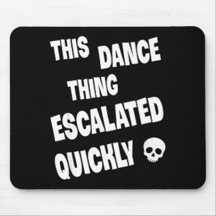 This dance thing escalated quickly funny dance mouse pad