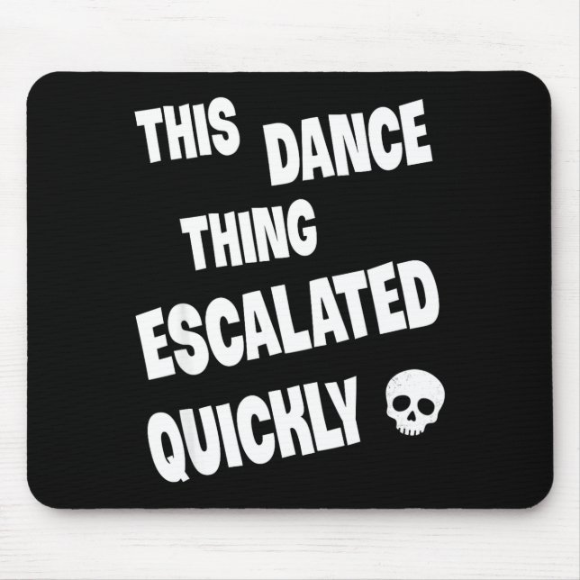 This dance thing escalated quickly funny dance  mouse pad (Front)