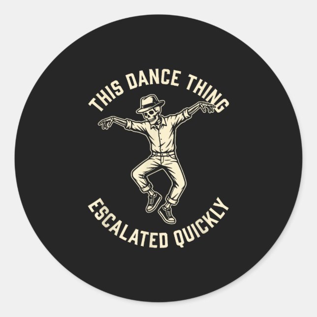 This dance thing escalated quickly funny skeleton  classic round sticker (Front)
