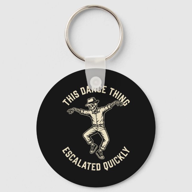This Dance Thing Escalated Quickly Funny Skeleton Keychain (Front)