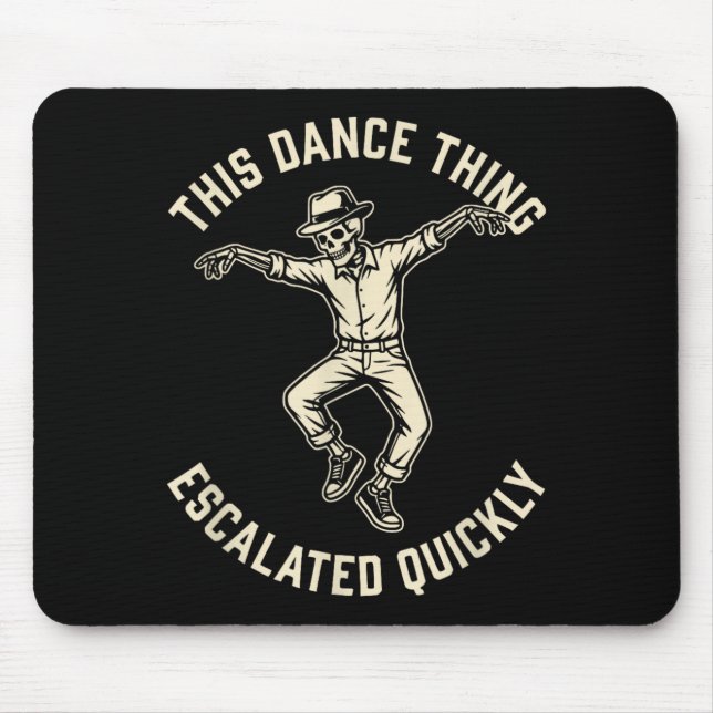 This Dance Thing Escalated Quickly Funny Skeleton Mouse Pad (Front)