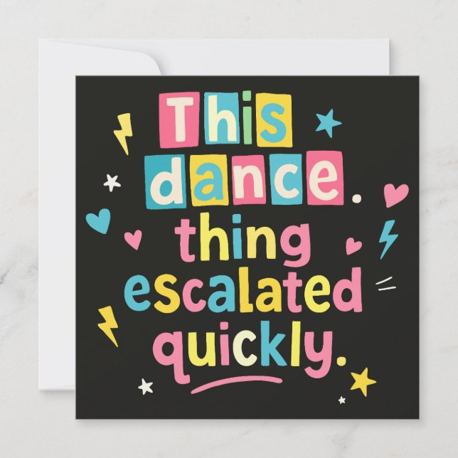 This dance thing escalated quickly invitation (Front)