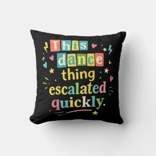 This dance thing escalated quickly throw pillow