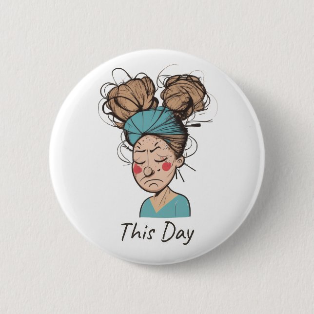 This Day |  Having a Hard Time  2 Inch Round Button (Front)