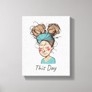 This Day    Having a Hard Time  Canvas Print