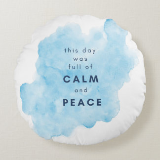"This Day Was Full of Calm and Peace" Round Pillow