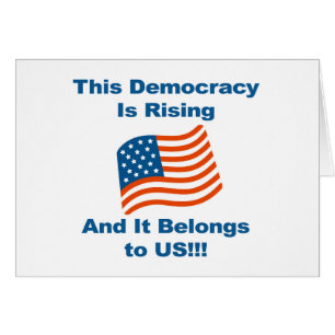 This Democracy is Rising and It Belongs To Us!