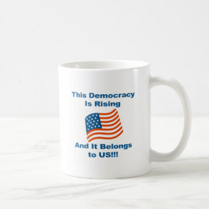 This Democracy is Rising and It Belongs To Us! Coffee Mug