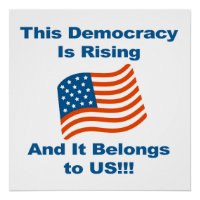 This Democracy is Rising and It Belongs To Us!
