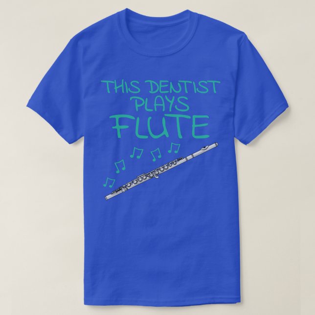 This Dentist Plays Flute Flutist Woodwind Musician T-Shirt (Design Front)