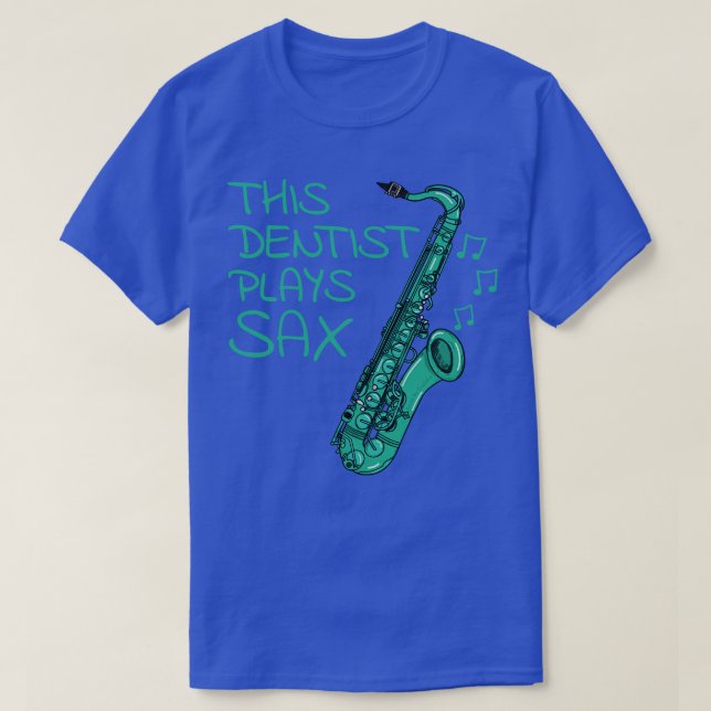 This Dentist Plays Saxophone Saxophonist Sax Playe T-Shirt (Design Front)